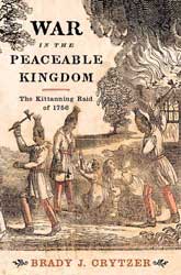 War in the Peaceable Kingdom: The Kittanning Raid of 1756 by Brady Crytzer 